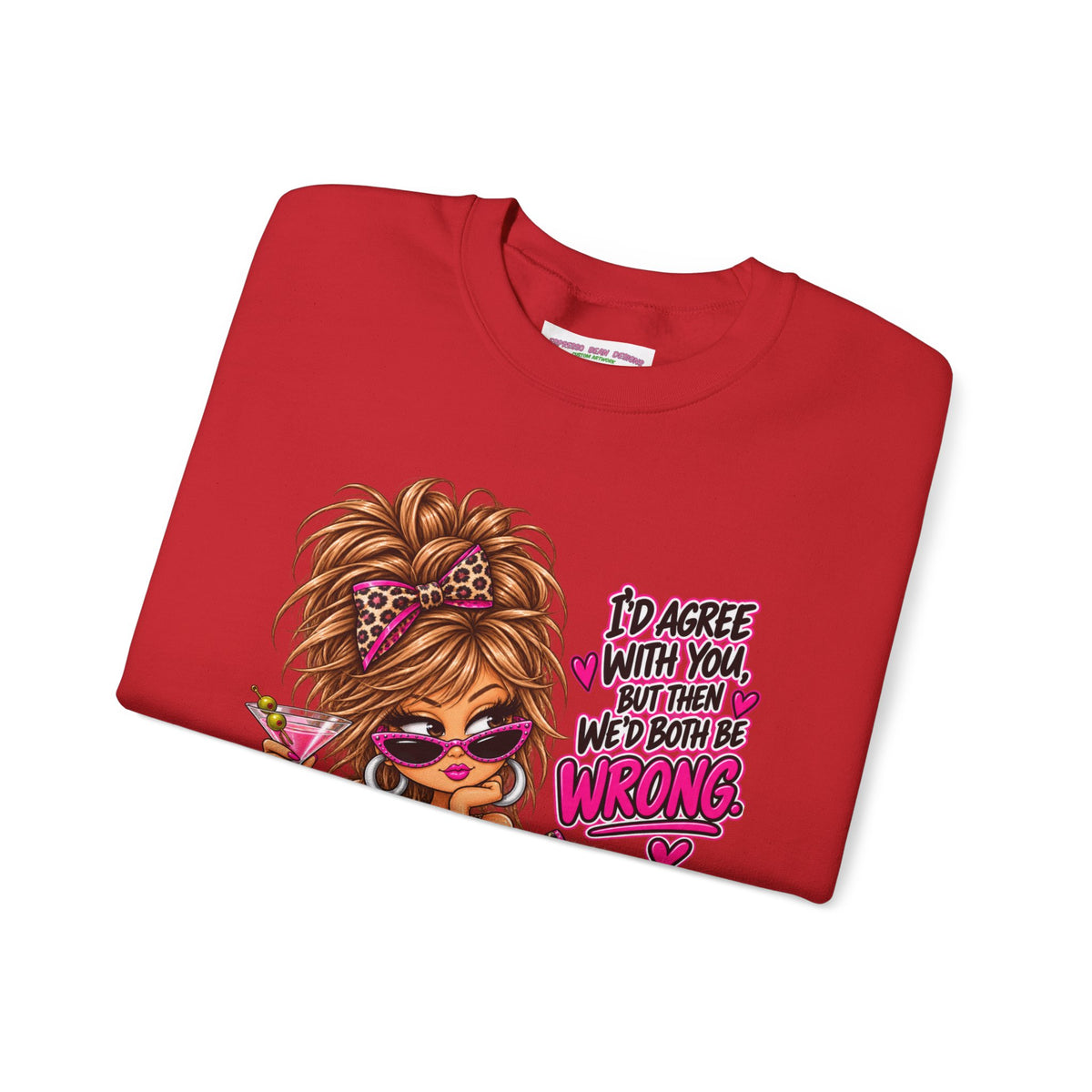 Crewneck Sweatshirt — "I'd Agree With You But Then We’d Both Be Wrong" Retro Sassy Girl Design