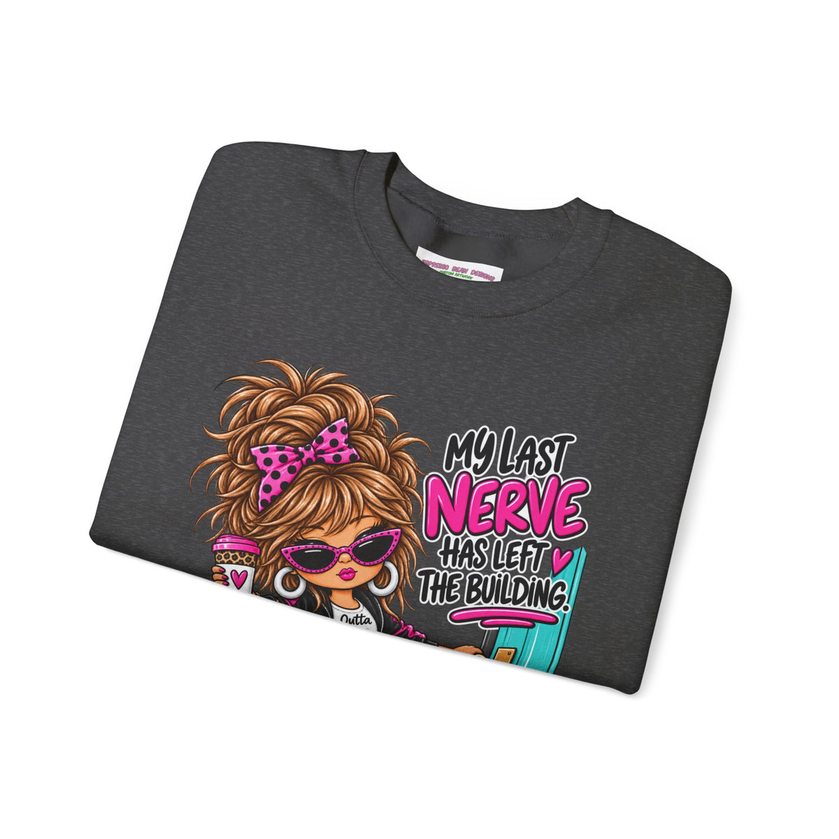 Crewneck Sweatshirt — "My Last Nerve Has Left the Building" Graphic