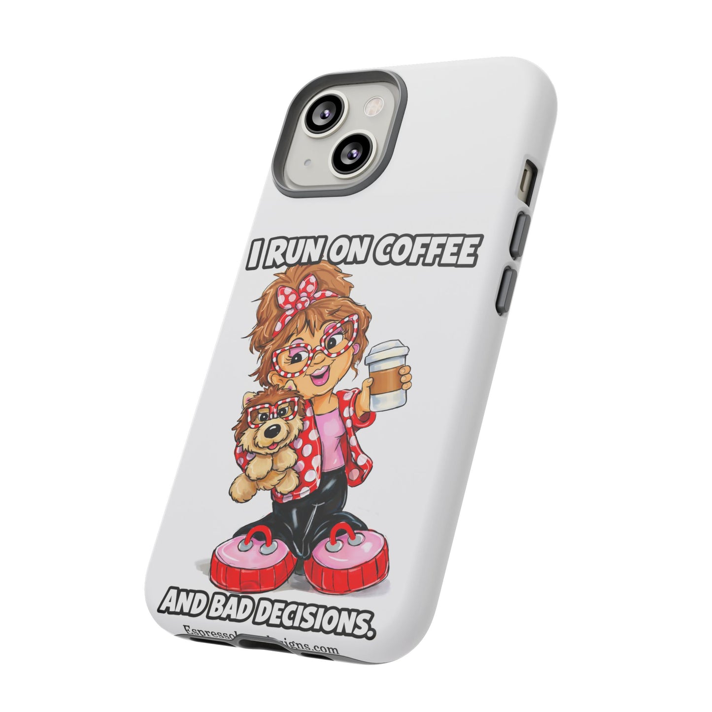 Coffee Lover Phone Case — "I Run on Coffee and Bad Decisions"