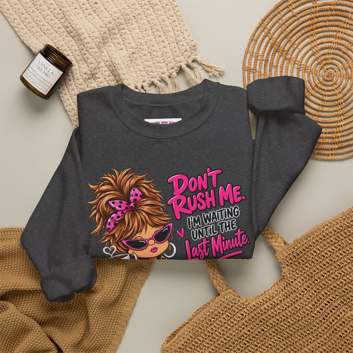 Crewneck Sweatshirt - "Don't Rush Me, I’m Waiting Until the Last Minute" Relaxed Cozy Graphic
