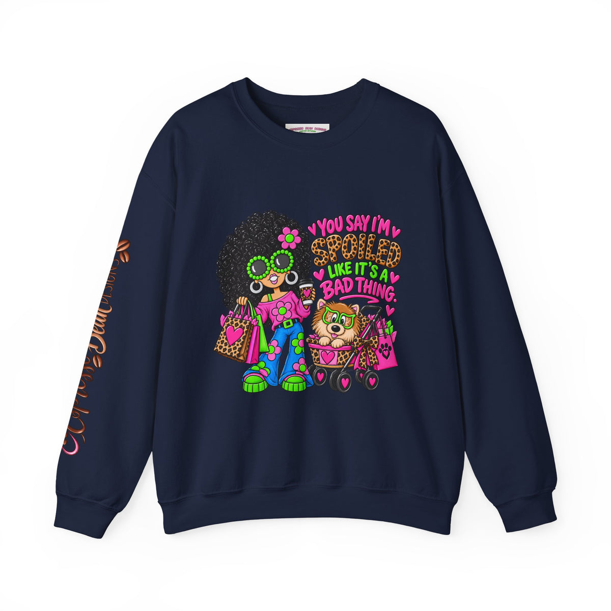 Crewneck Sweatshirt — 'You Say I'm spoiled ' Retro Shopper Graphic