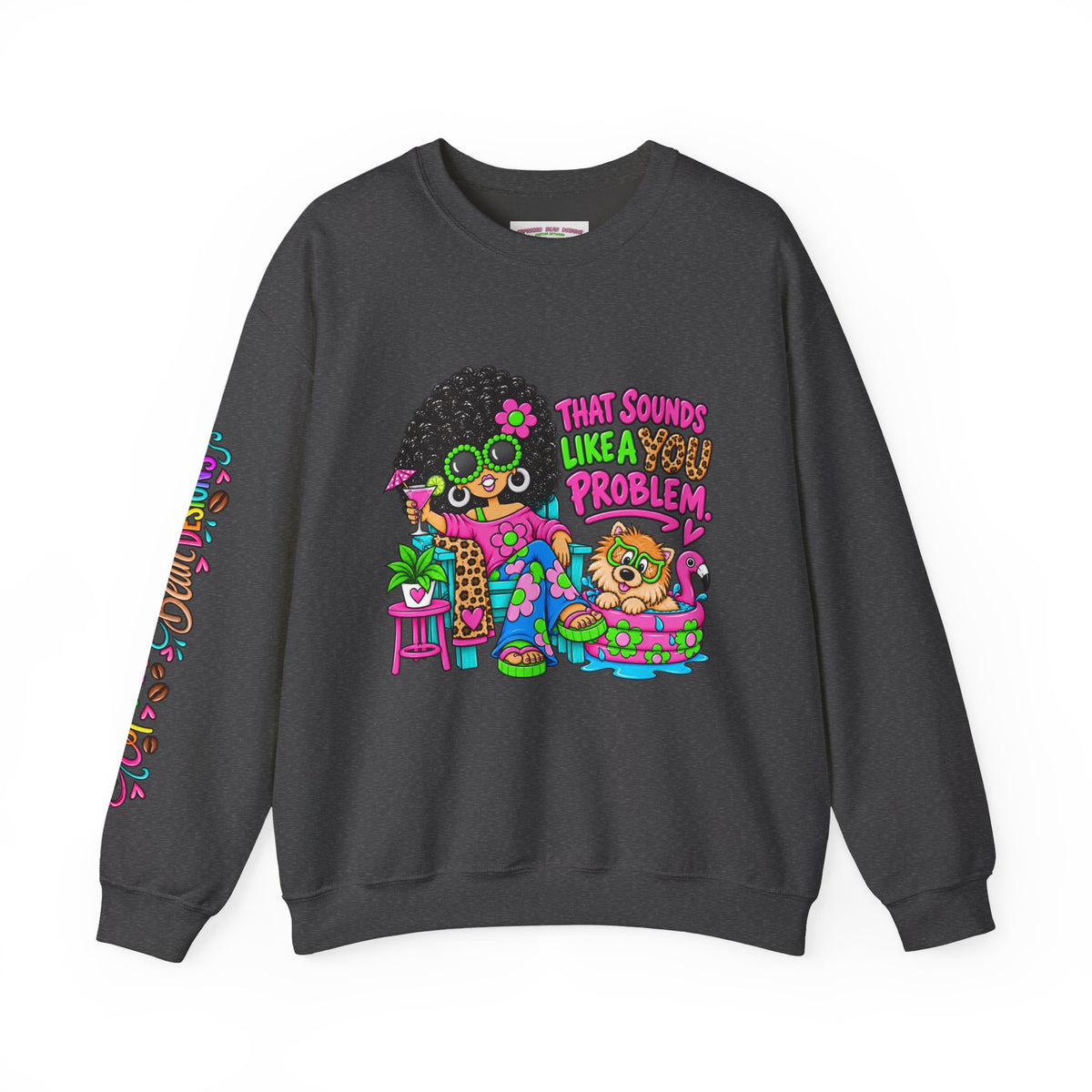 That Sounds Like a you Problem Crewneck Sweatshirt — Retro Chill Graphic Sweatshirt
