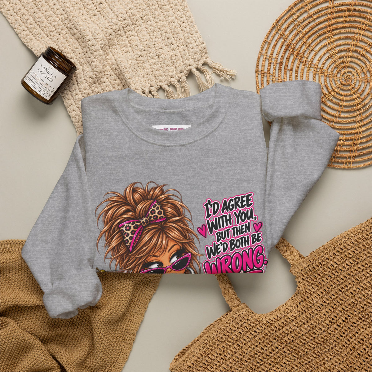 Crewneck Sweatshirt — "I'd Agree With You But Then We’d Both Be Wrong" Retro Sassy Girl Design