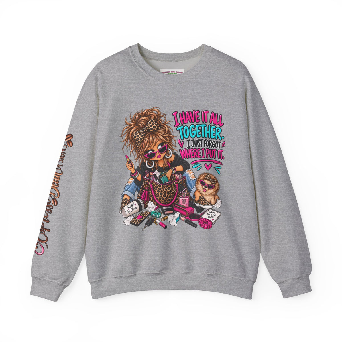 Crewneck Sweatshirt — "I Have It All Together, I Just Forgot Where I Put It" Messy Mom Graphic
