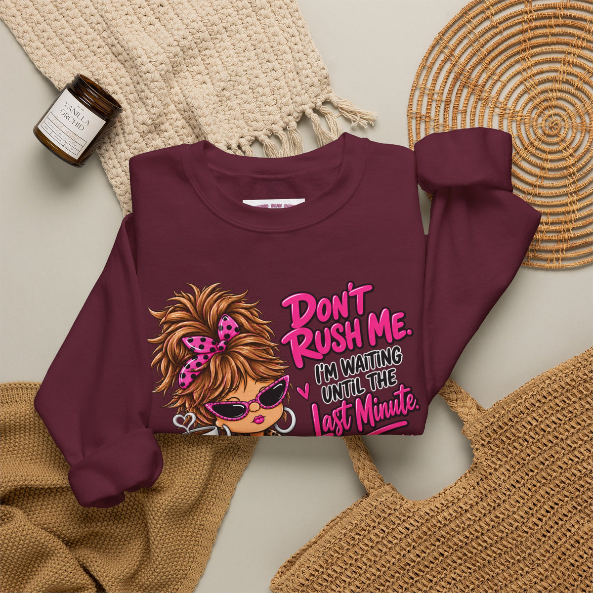 Crewneck Sweatshirt - "Don't Rush Me, I’m Waiting Until the Last Minute" Relaxed Cozy Graphic