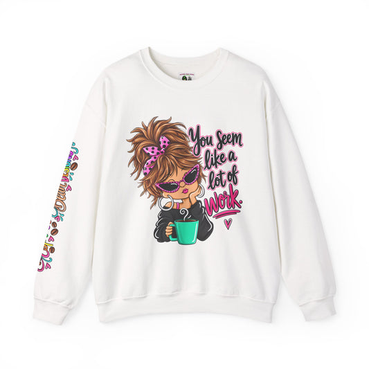 Crewneck Sweatshirt — "You Seem Like a Lot of Work" Cute Coffee Girl Graphic