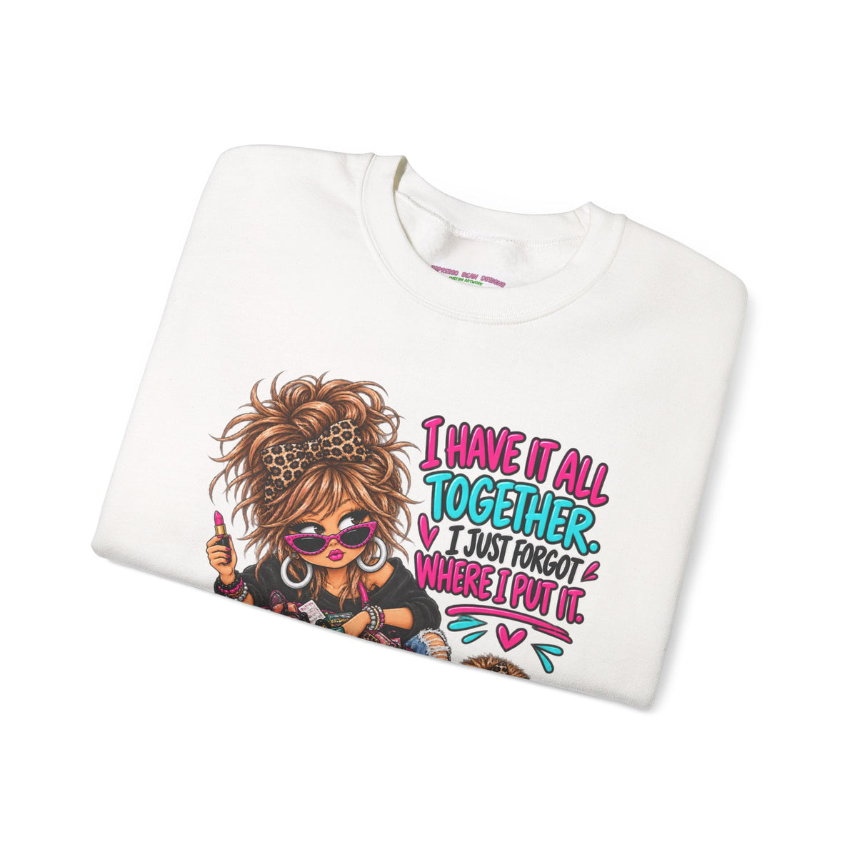 Crewneck Sweatshirt — "I Have It All Together, I Just Forgot Where I Put It" Messy Mom Graphic
