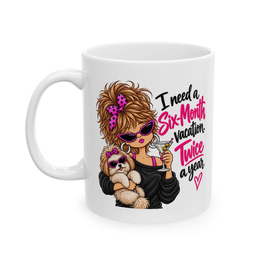 Ceramic Mug - 'I Need a 6 Month Vacation, Twice a Year' Cute Dog Travel Coffee Cup