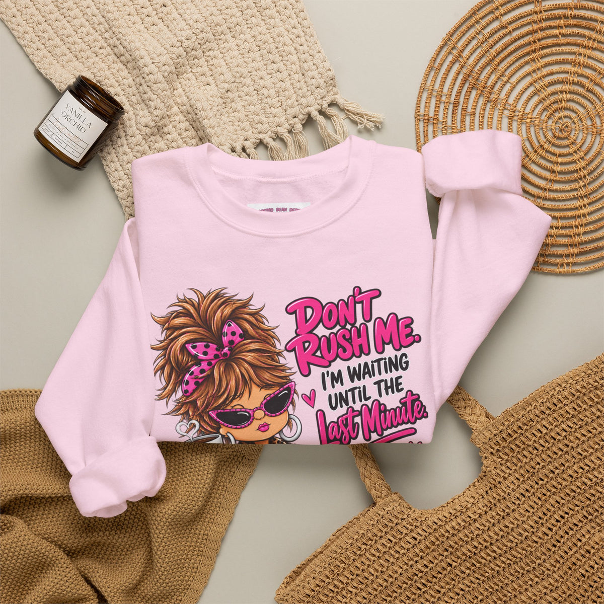 Crewneck Sweatshirt - "Don't Rush Me, I’m Waiting Until the Last Minute" Relaxed Cozy Graphic