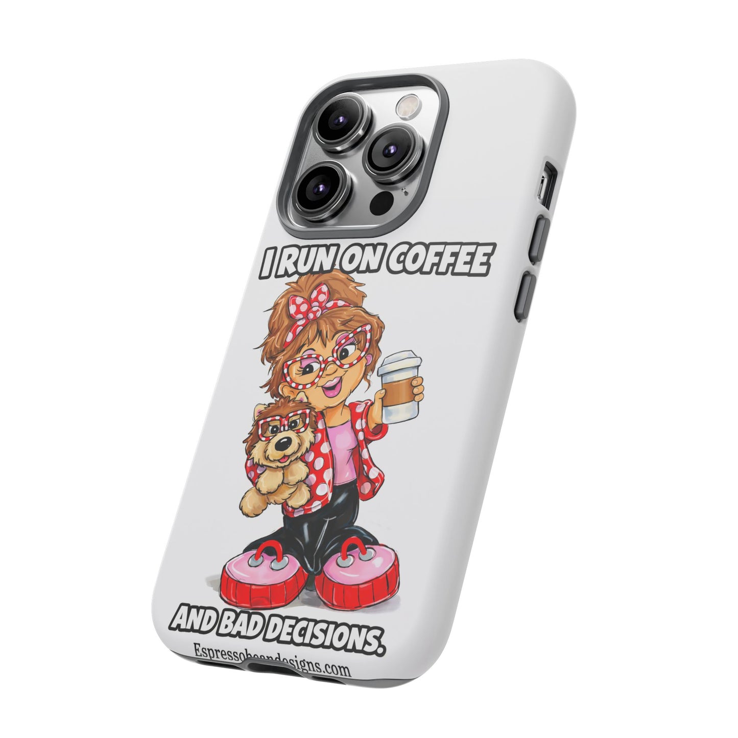 Coffee Lover Phone Case — "I Run on Coffee and Bad Decisions"