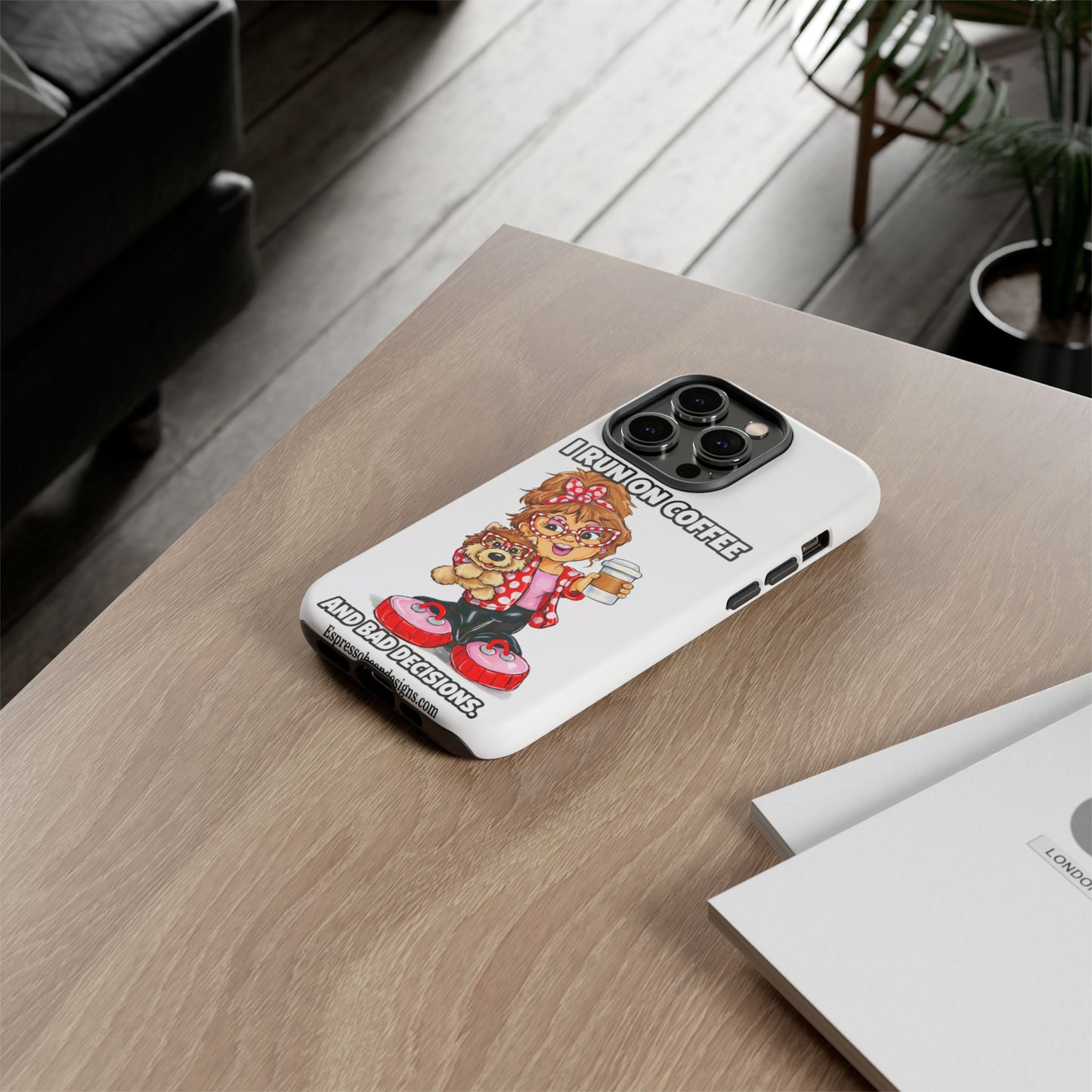 Coffee Lover Phone Case — "I Run on Coffee and Bad Decisions"