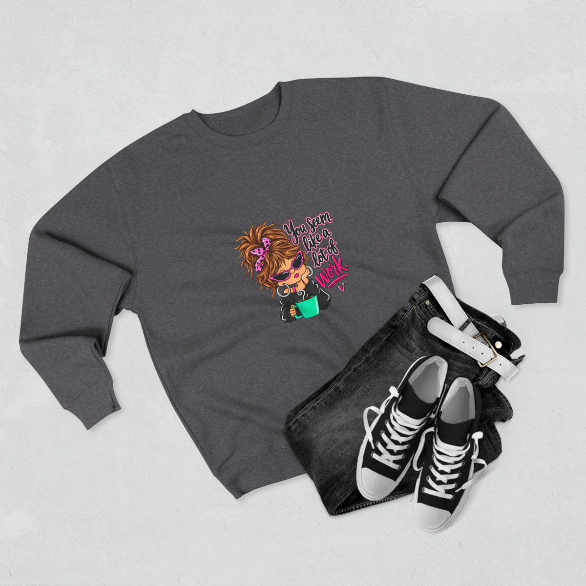 Crewneck Sweatshirt — Cute Messy Bun Girl Graphic “You Seem Like A Lot Of Work”