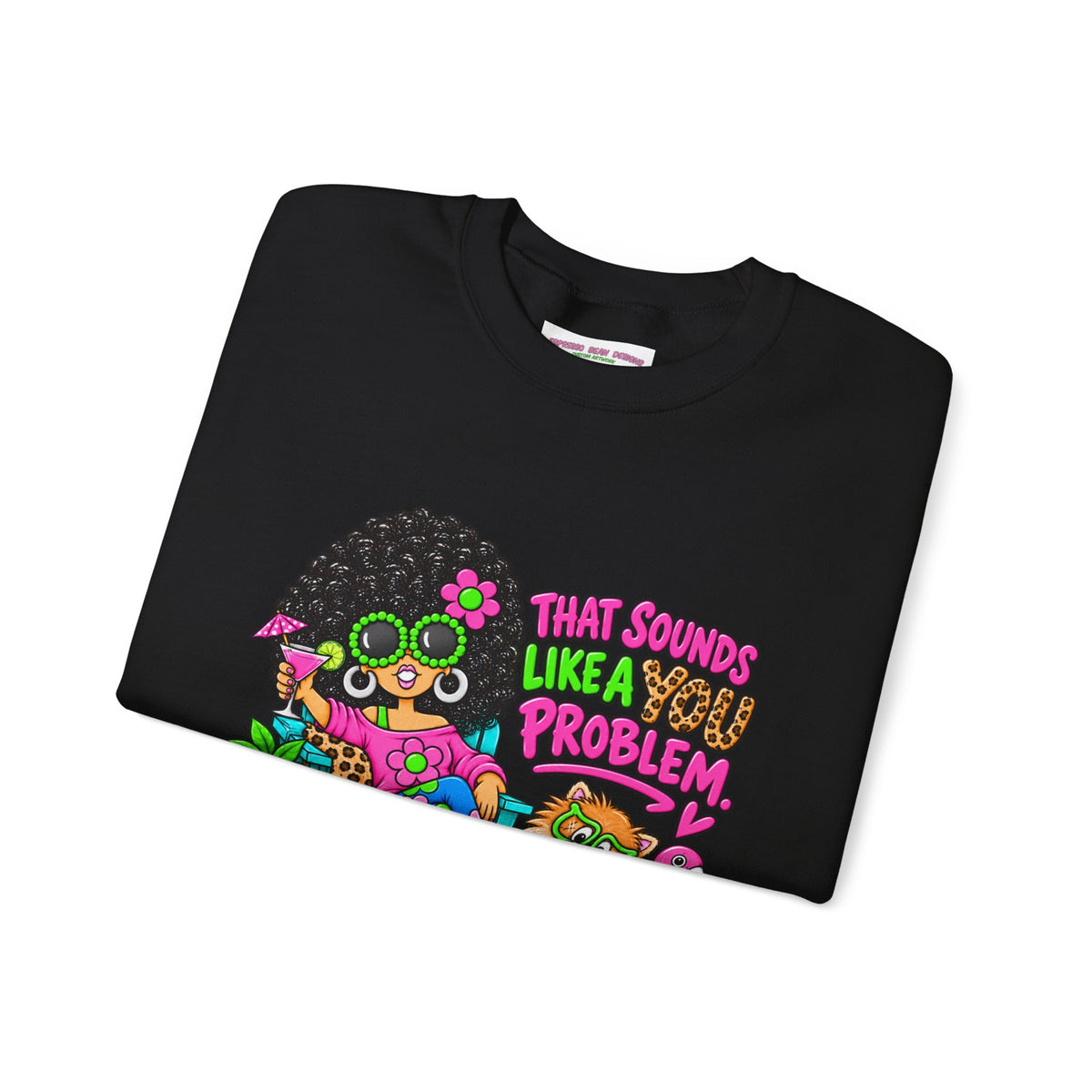 That Sounds Like a you Problem Crewneck Sweatshirt — Retro Chill Graphic Sweatshirt