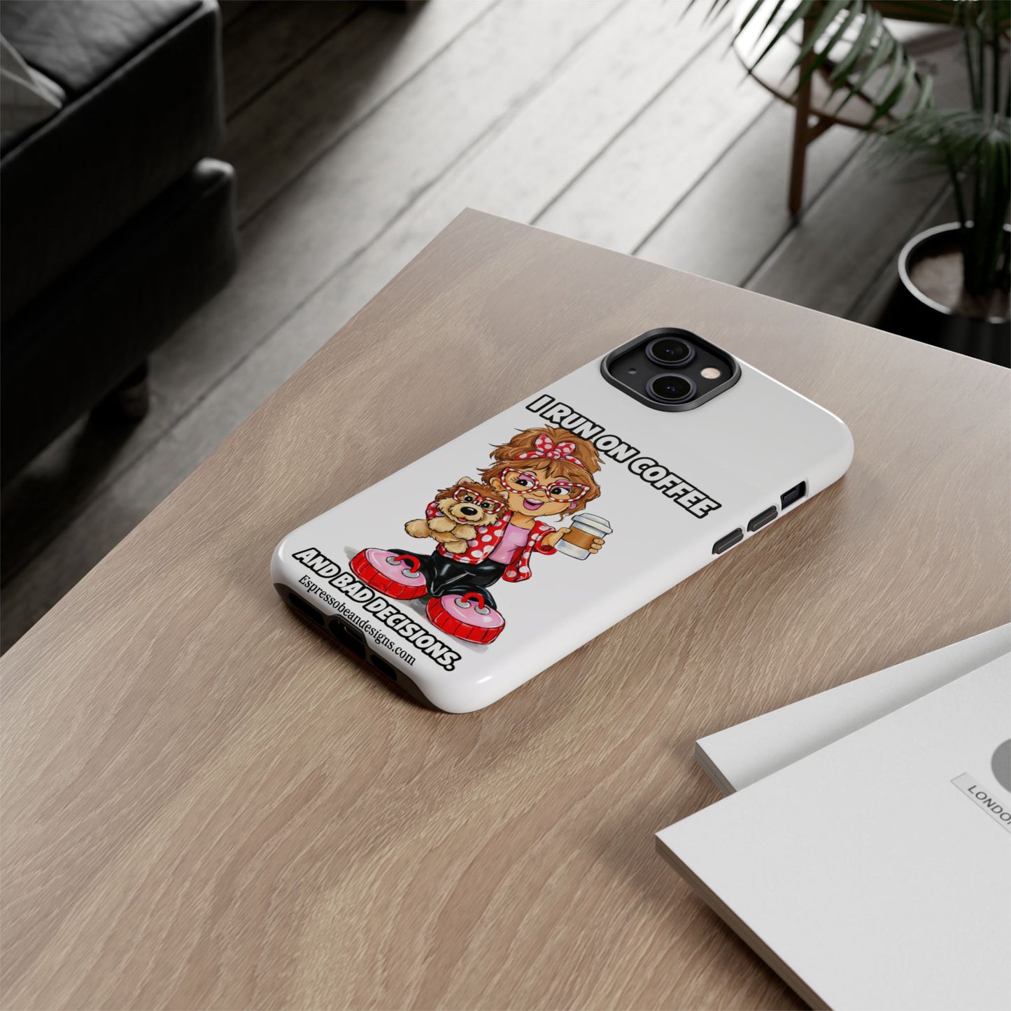 Coffee Lover Phone Case — "I Run on Coffee and Bad Decisions"