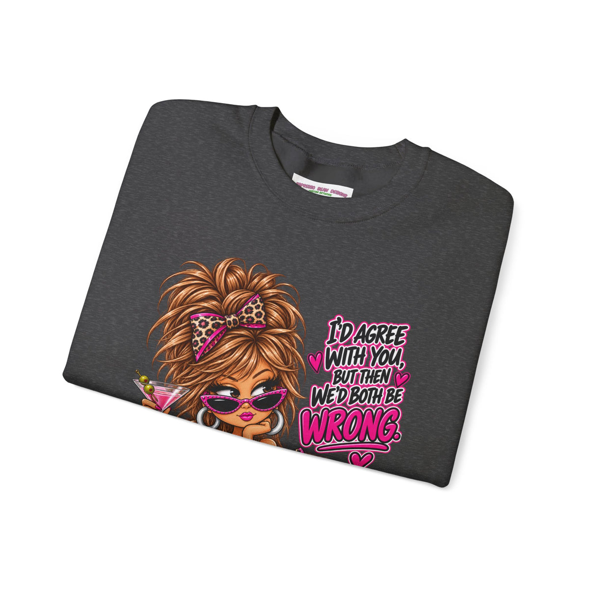 Crewneck Sweatshirt — "I'd Agree With You But Then We’d Both Be Wrong" Retro Sassy Girl Design