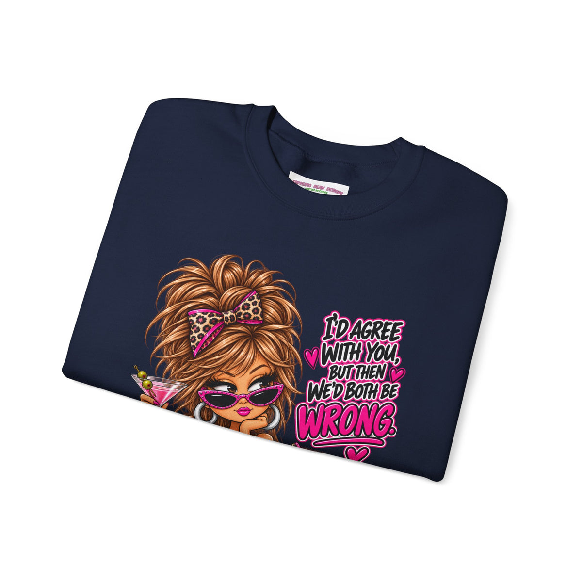 Crewneck Sweatshirt — "I'd Agree With You But Then We’d Both Be Wrong" Retro Sassy Girl Design