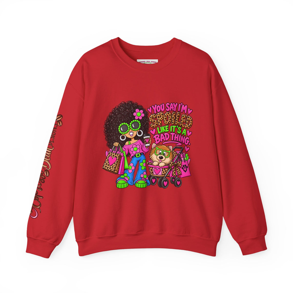 Crewneck Sweatshirt — 'You Say I'm spoiled ' Retro Shopper Graphic