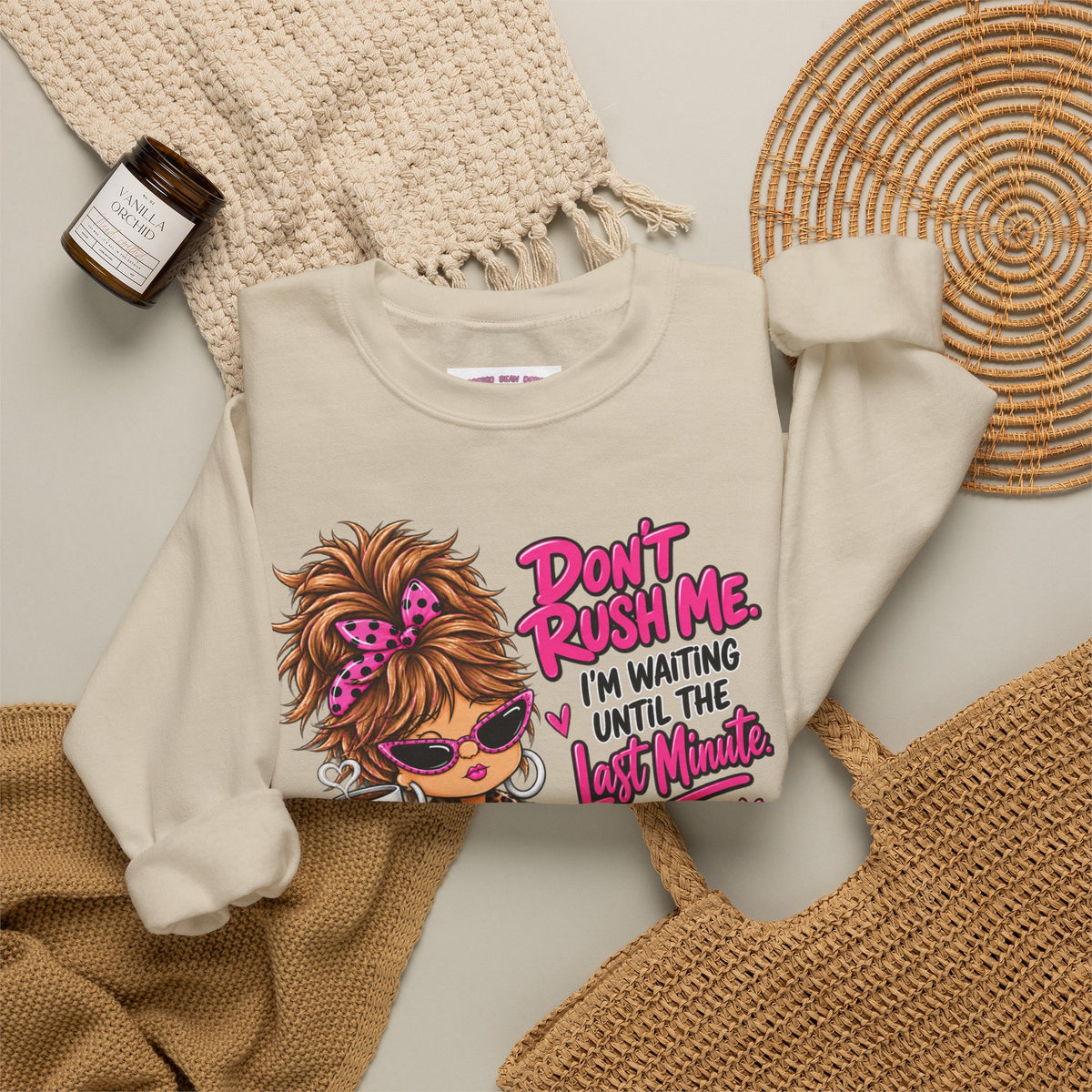 Crewneck Sweatshirt - "Don't Rush Me, I’m Waiting Until the Last Minute" Relaxed Cozy Graphic