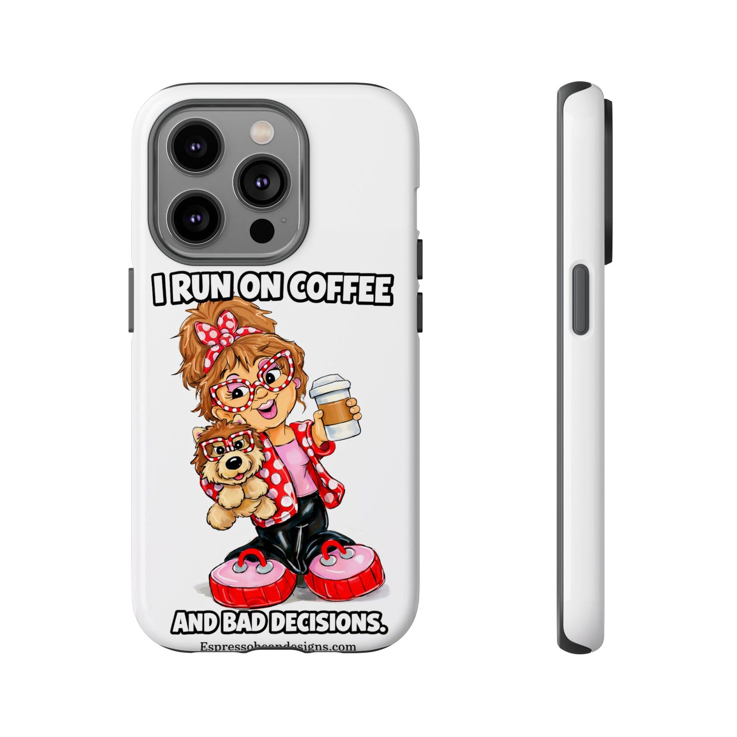 Coffee Lover Phone Case — "I Run on Coffee and Bad Decisions"