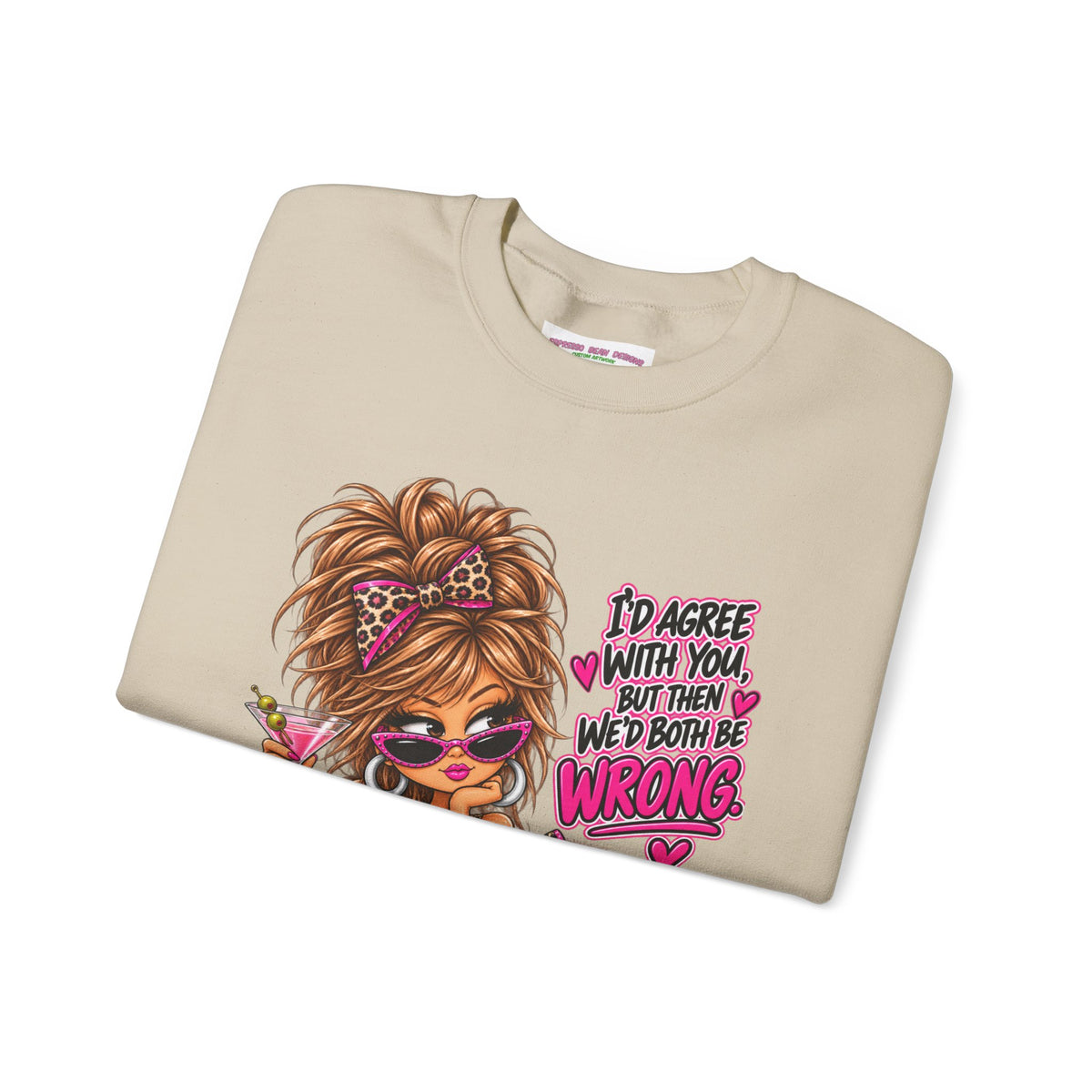 Crewneck Sweatshirt — "I'd Agree With You But Then We’d Both Be Wrong" Retro Sassy Girl Design