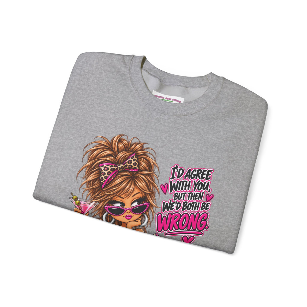 Crewneck Sweatshirt — "I'd Agree With You But Then We’d Both Be Wrong" Retro Sassy Girl Design