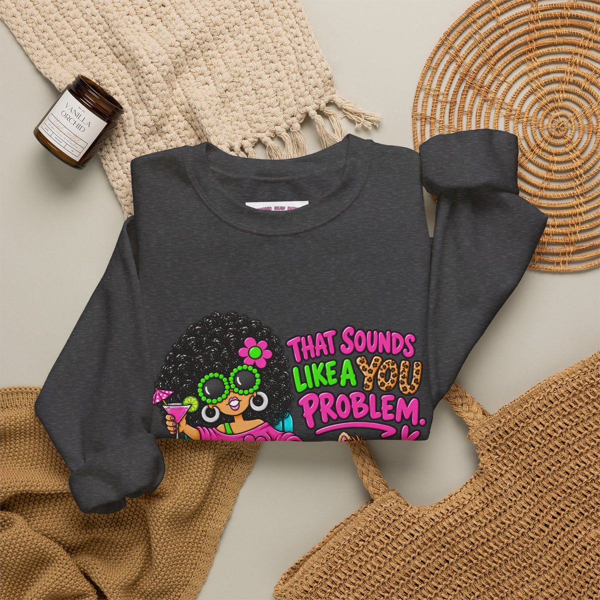 That Sounds Like a you Problem Crewneck Sweatshirt — Retro Chill Graphic Sweatshirt