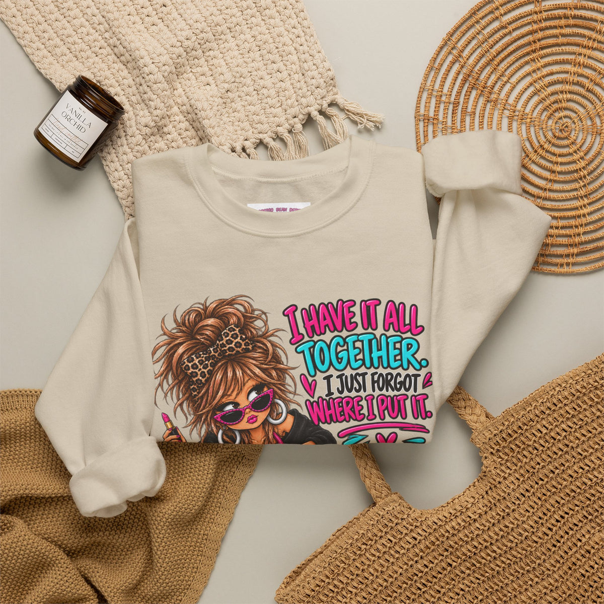 Crewneck Sweatshirt — "I Have It All Together, I Just Forgot Where I Put It" Messy Mom Graphic