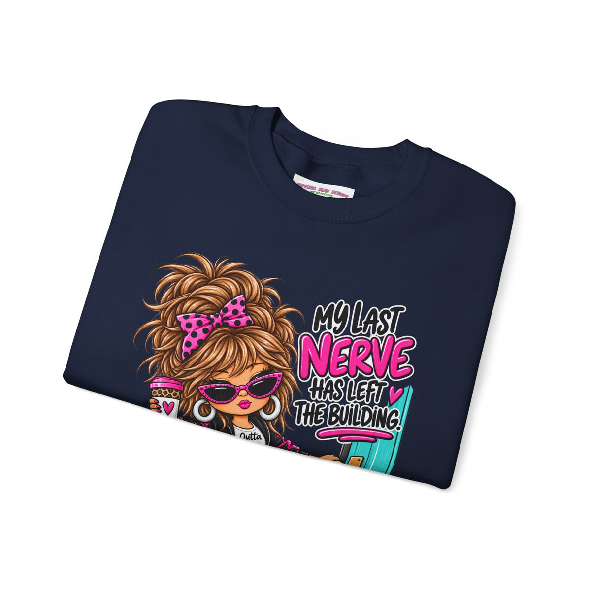 Crewneck Sweatshirt — "My Last Nerve Has Left the Building" Graphic