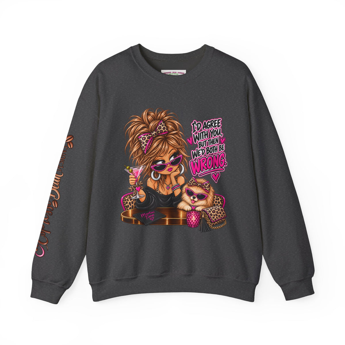 Crewneck Sweatshirt — "I'd Agree With You But Then We’d Both Be Wrong" Retro Sassy Girl Design