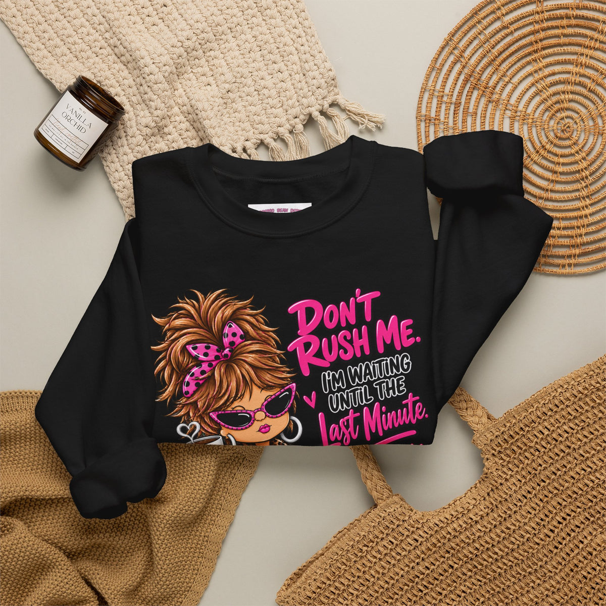 Crewneck Sweatshirt - "Don't Rush Me, I’m Waiting Until the Last Minute" Relaxed Cozy Graphic