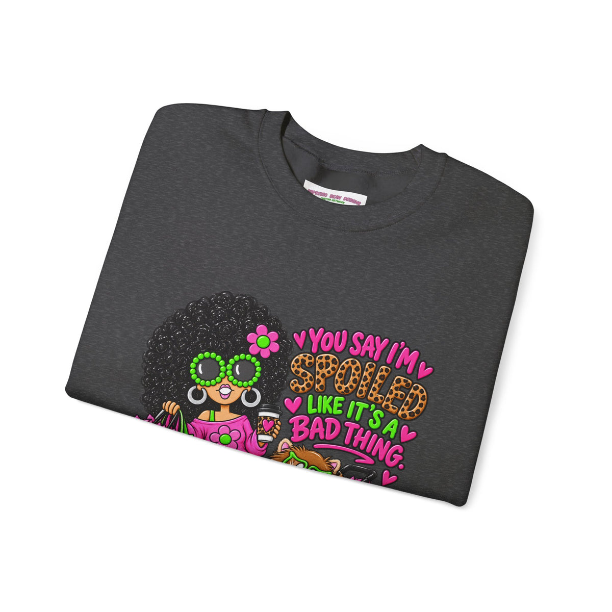 Crewneck Sweatshirt — 'You Say I'm spoiled ' Retro Shopper Graphic