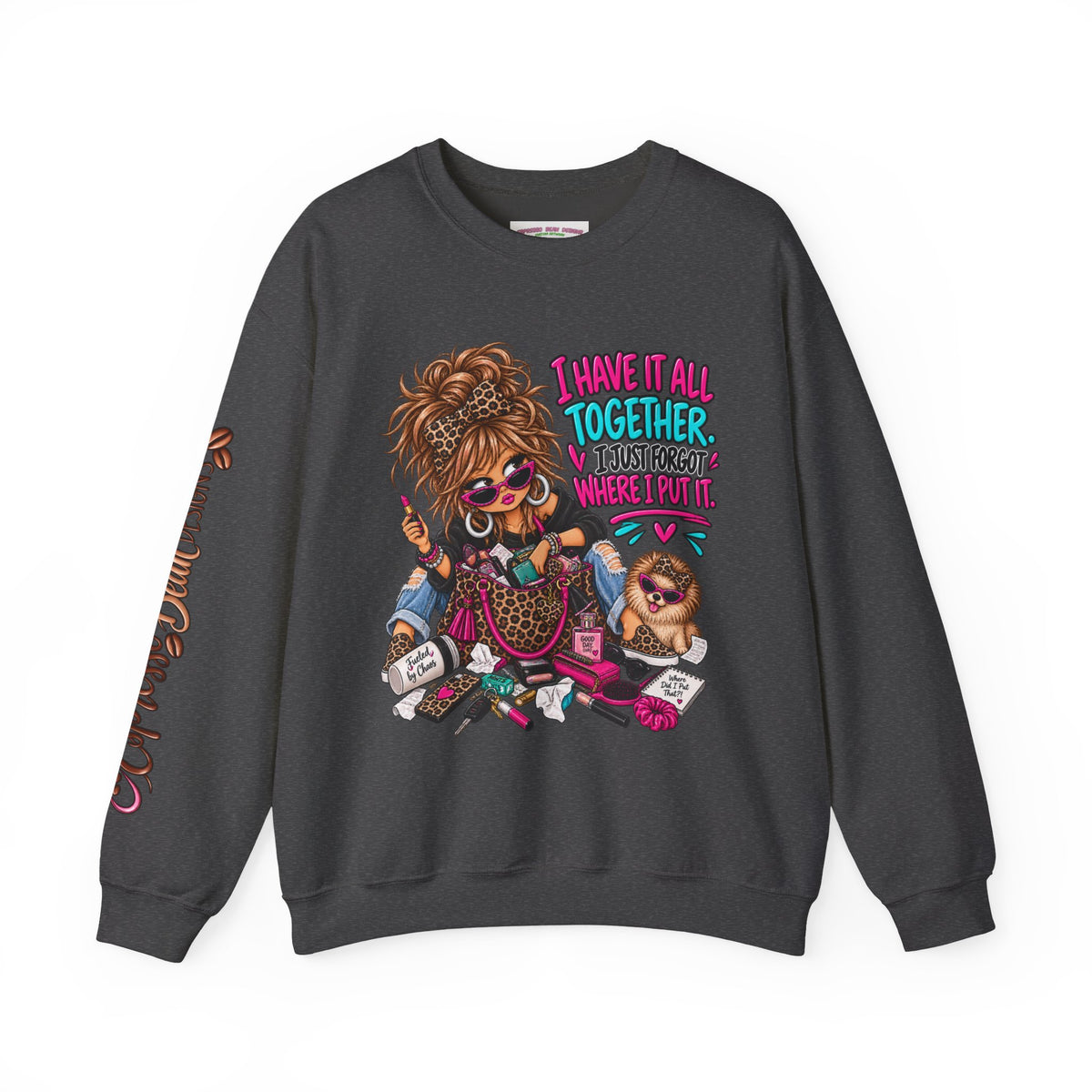 Crewneck Sweatshirt — "I Have It All Together, I Just Forgot Where I Put It" Messy Mom Graphic