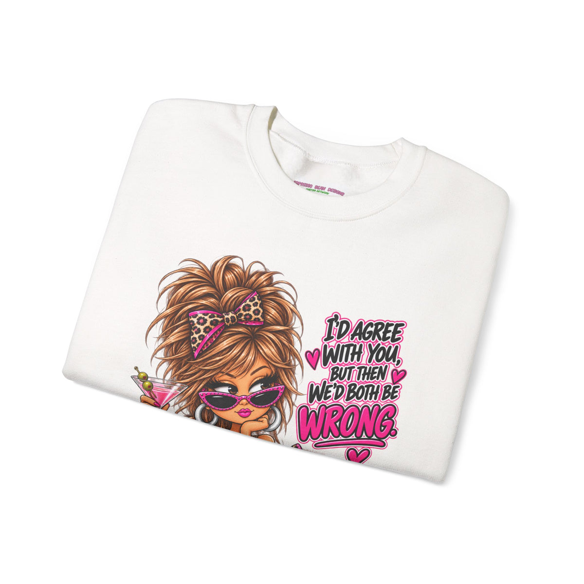 Crewneck Sweatshirt — "I'd Agree With You But Then We’d Both Be Wrong" Retro Sassy Girl Design