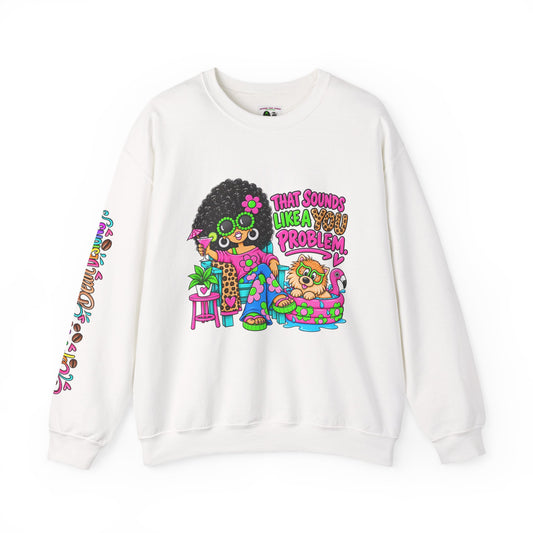 That Sounds Like a you Problem Crewneck Sweatshirt — Retro Chill Graphic Sweatshirt