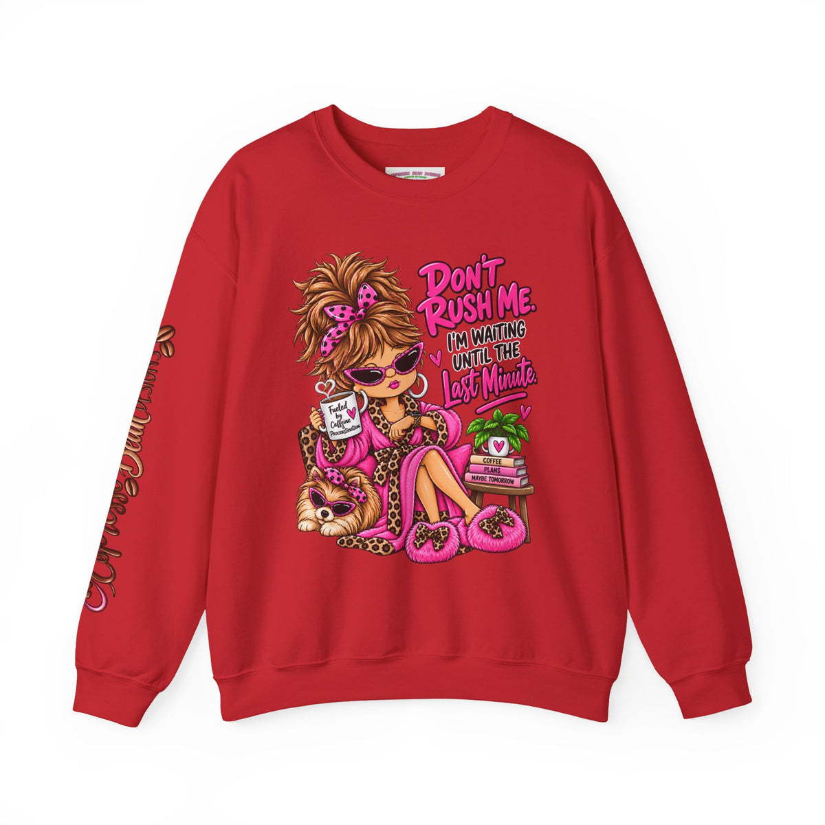 Crewneck Sweatshirt - "Don't Rush Me, I’m Waiting Until the Last Minute" Relaxed Cozy Graphic
