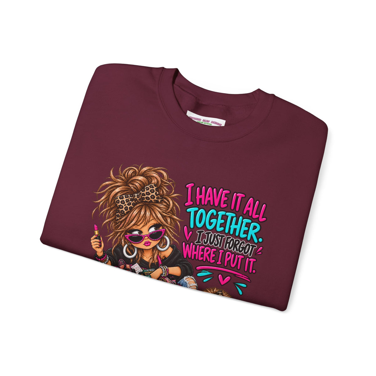 Crewneck Sweatshirt — "I Have It All Together, I Just Forgot Where I Put It" Messy Mom Graphic