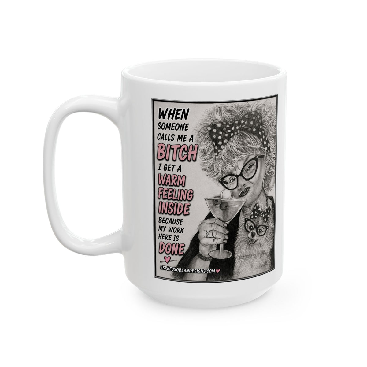 Ceramic Mug — Funny 'When Someone Calls Me a Bitch I Get a Warm Feeling Inside' Coffee Cup