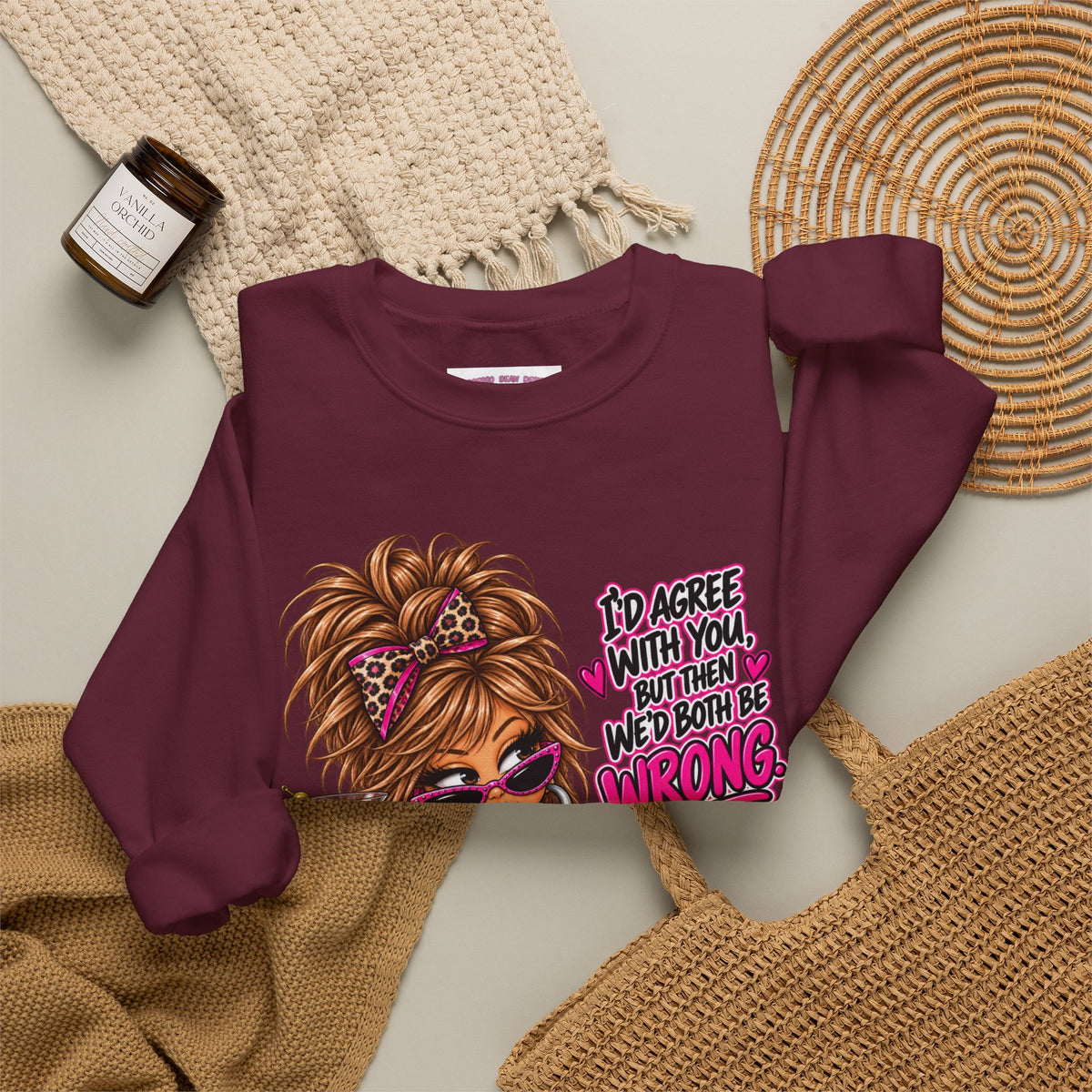 Crewneck Sweatshirt — "I'd Agree With You But Then We’d Both Be Wrong" Retro Sassy Girl Design