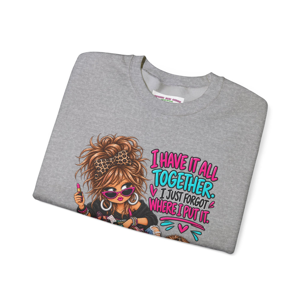 Crewneck Sweatshirt — "I Have It All Together, I Just Forgot Where I Put It" Messy Mom Graphic