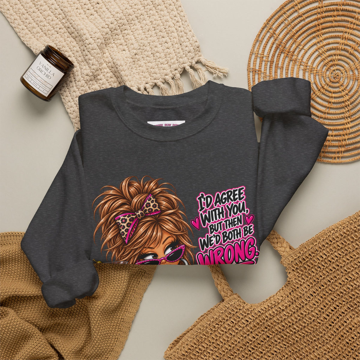 Crewneck Sweatshirt — "I'd Agree With You But Then We’d Both Be Wrong" Retro Sassy Girl Design
