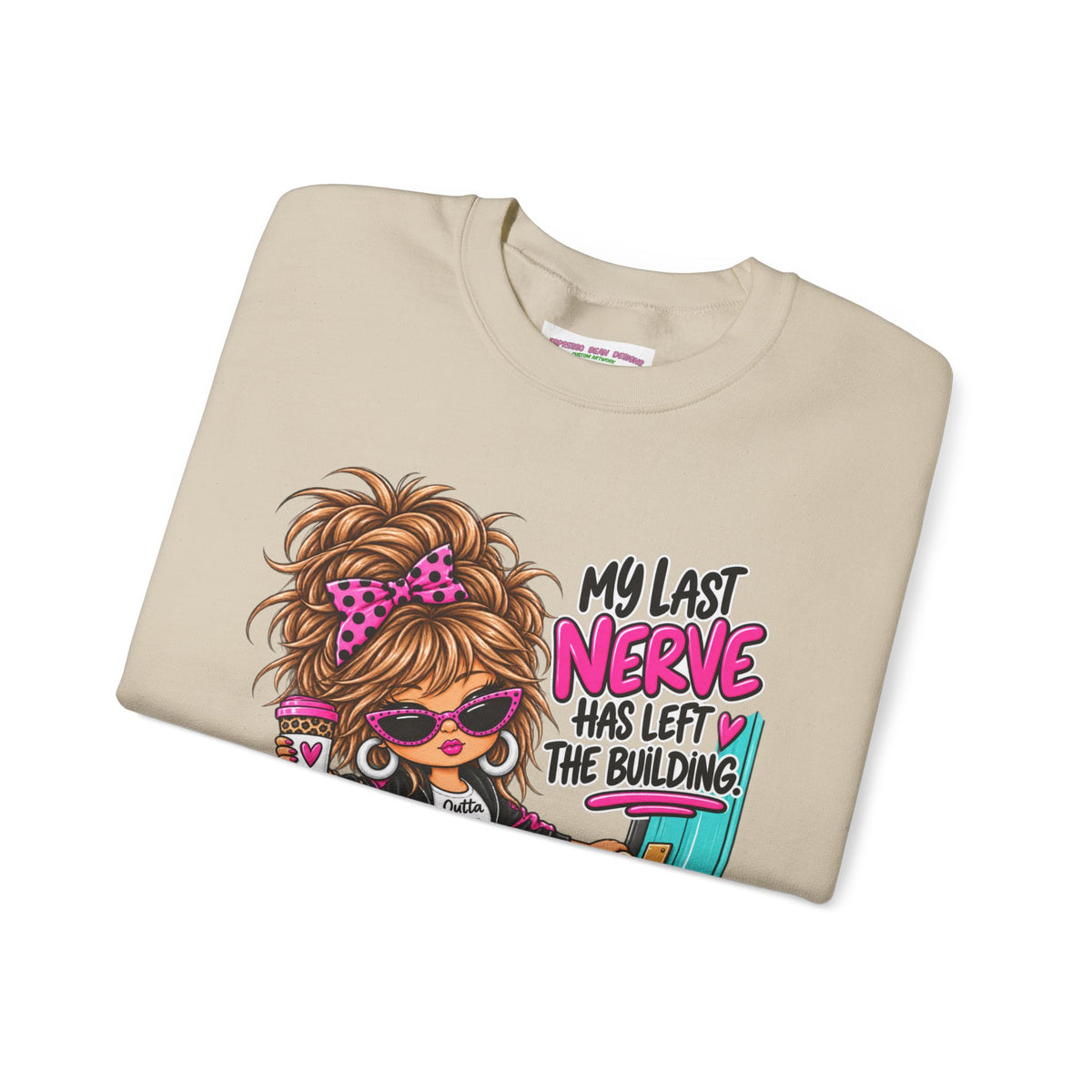 Crewneck Sweatshirt — "My Last Nerve Has Left the Building" Graphic