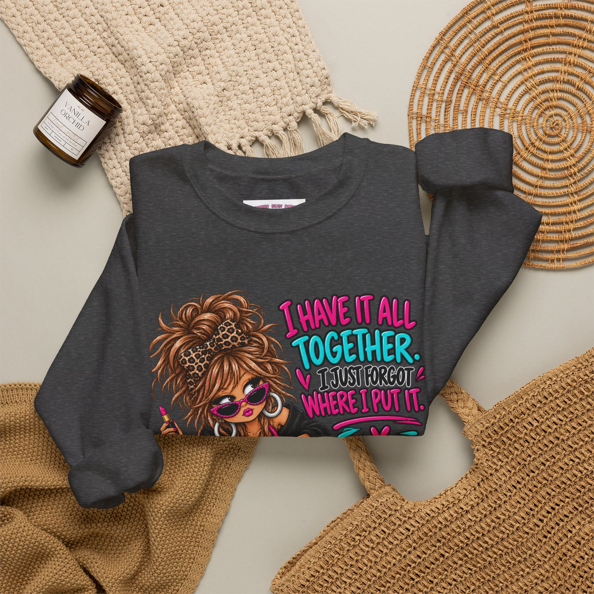 Crewneck Sweatshirt — "I Have It All Together, I Just Forgot Where I Put It" Messy Mom Graphic