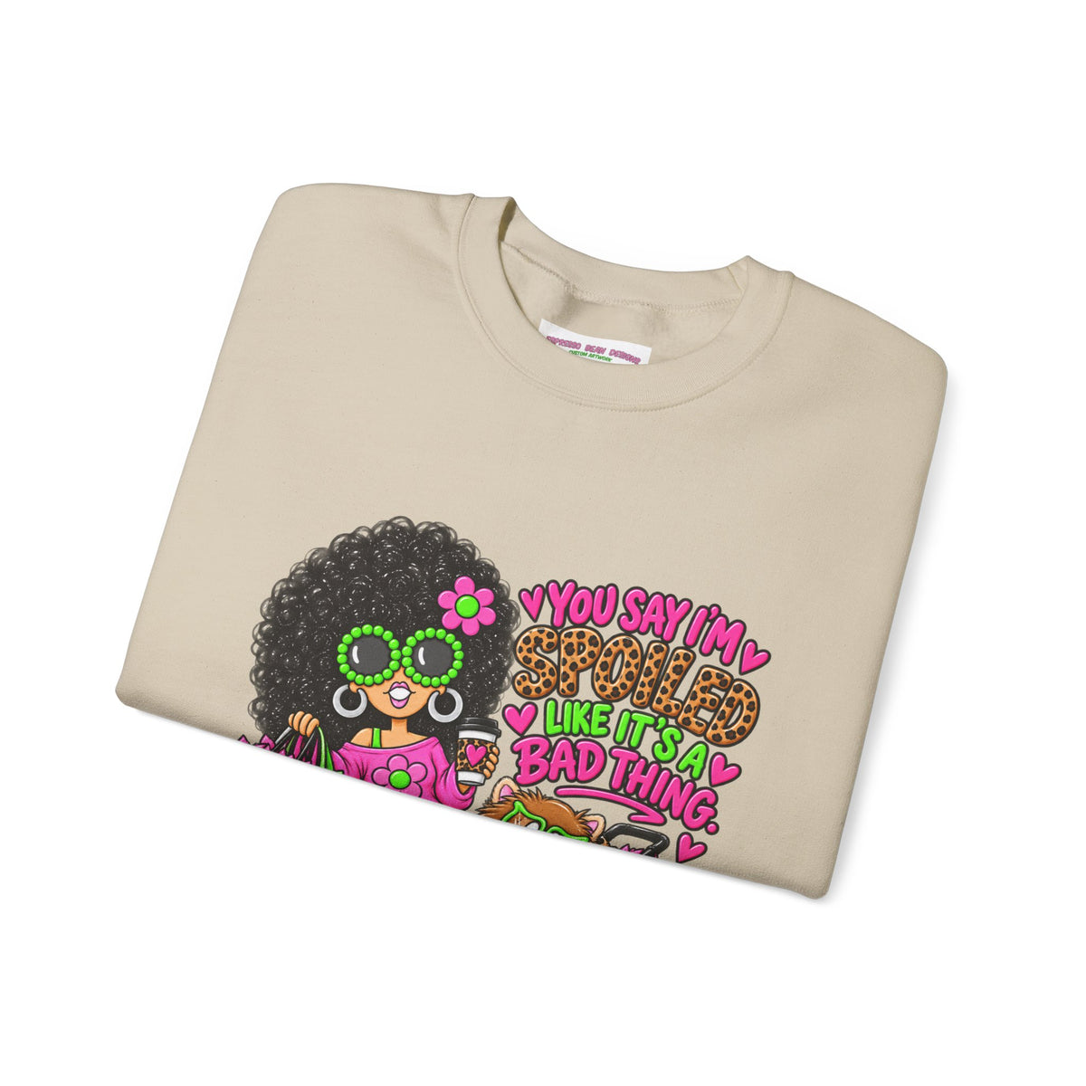 Crewneck Sweatshirt — 'You Say I'm spoiled ' Retro Shopper Graphic