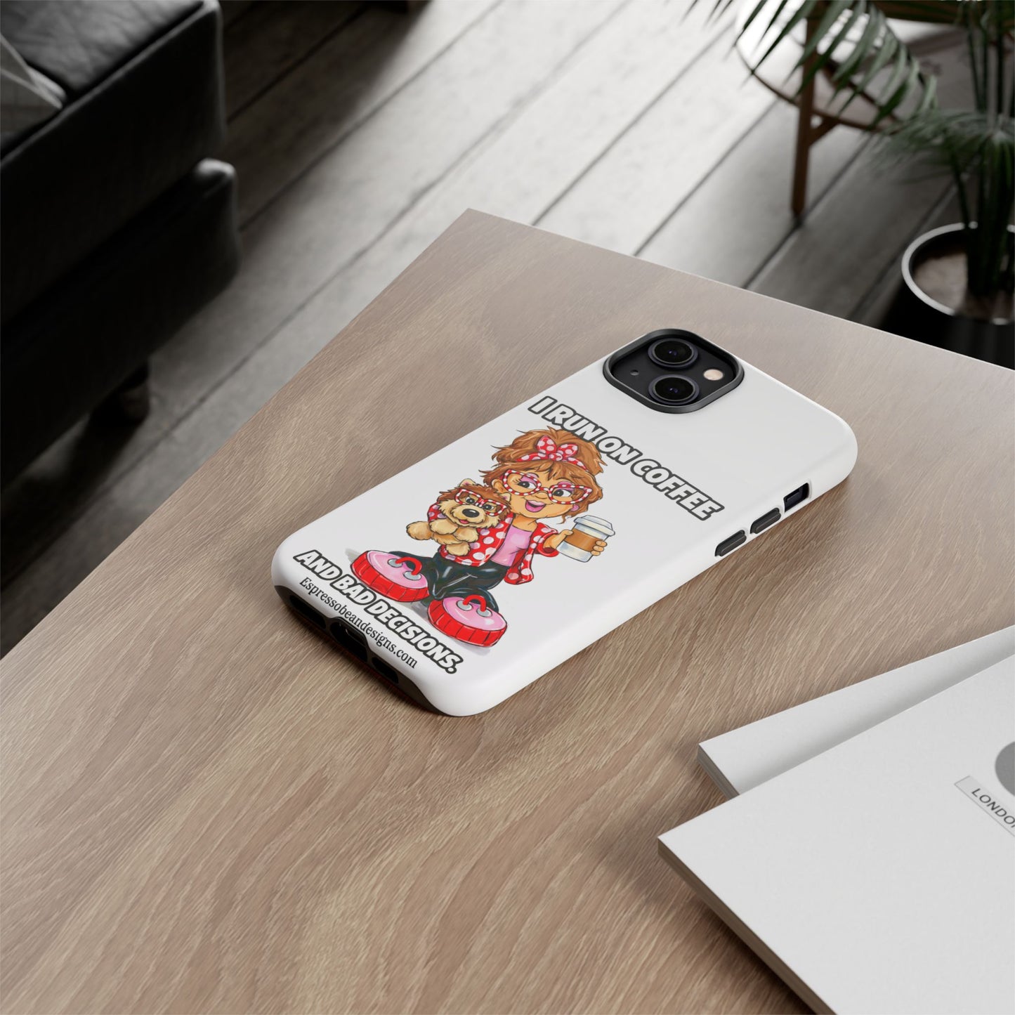 Coffee Lover Phone Case — "I Run on Coffee and Bad Decisions"