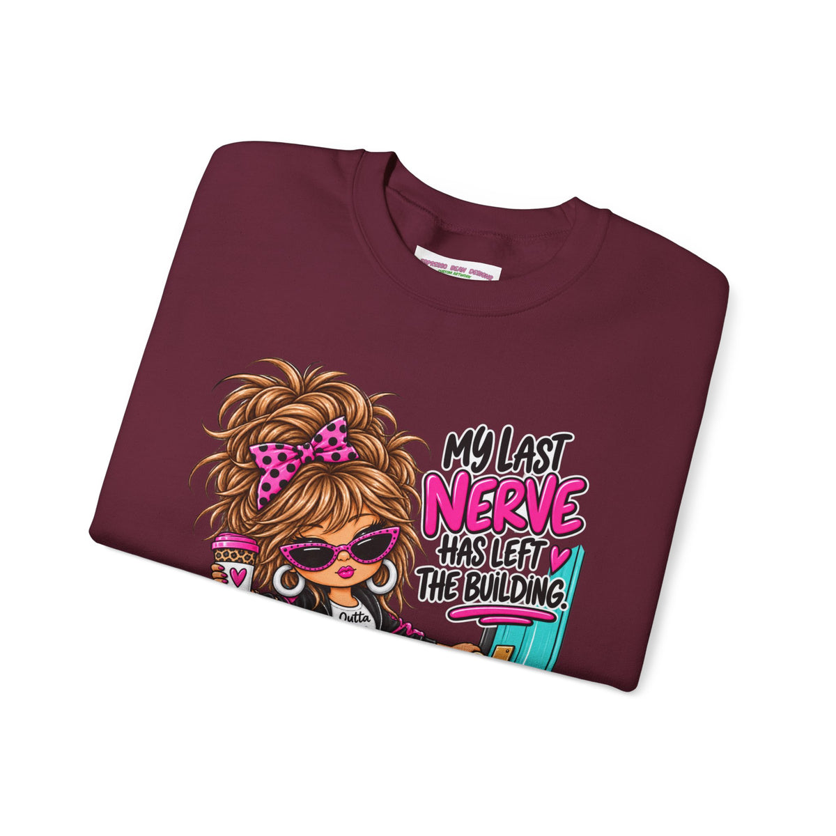 Crewneck Sweatshirt — "My Last Nerve Has Left the Building" Graphic