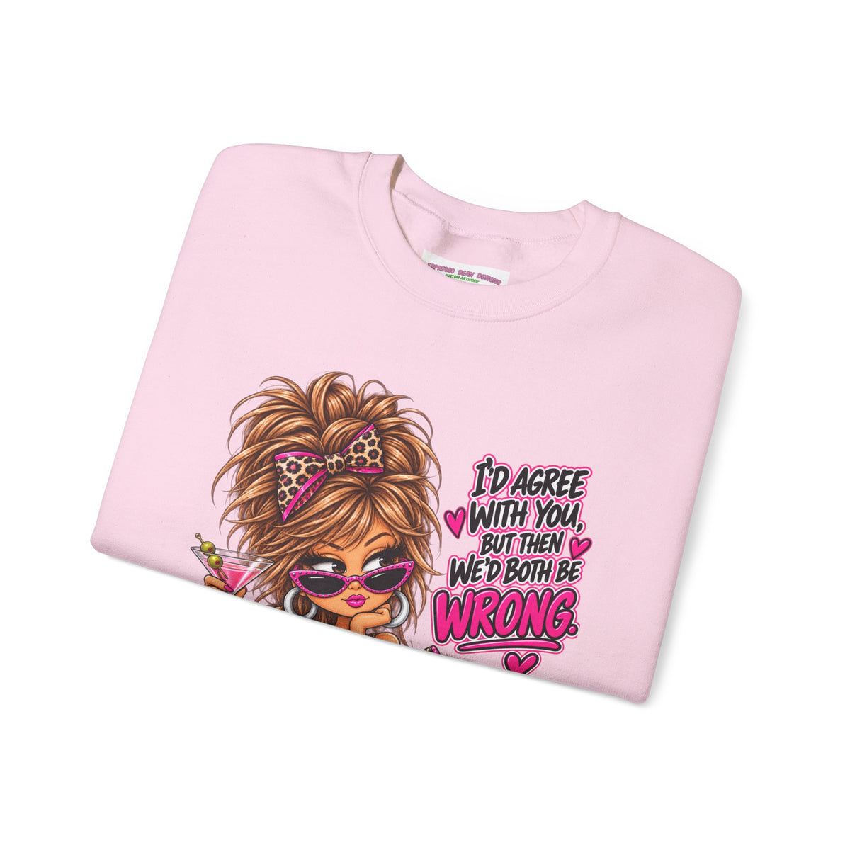 Crewneck Sweatshirt — "I'd Agree With You But Then We’d Both Be Wrong" Retro Sassy Girl Design