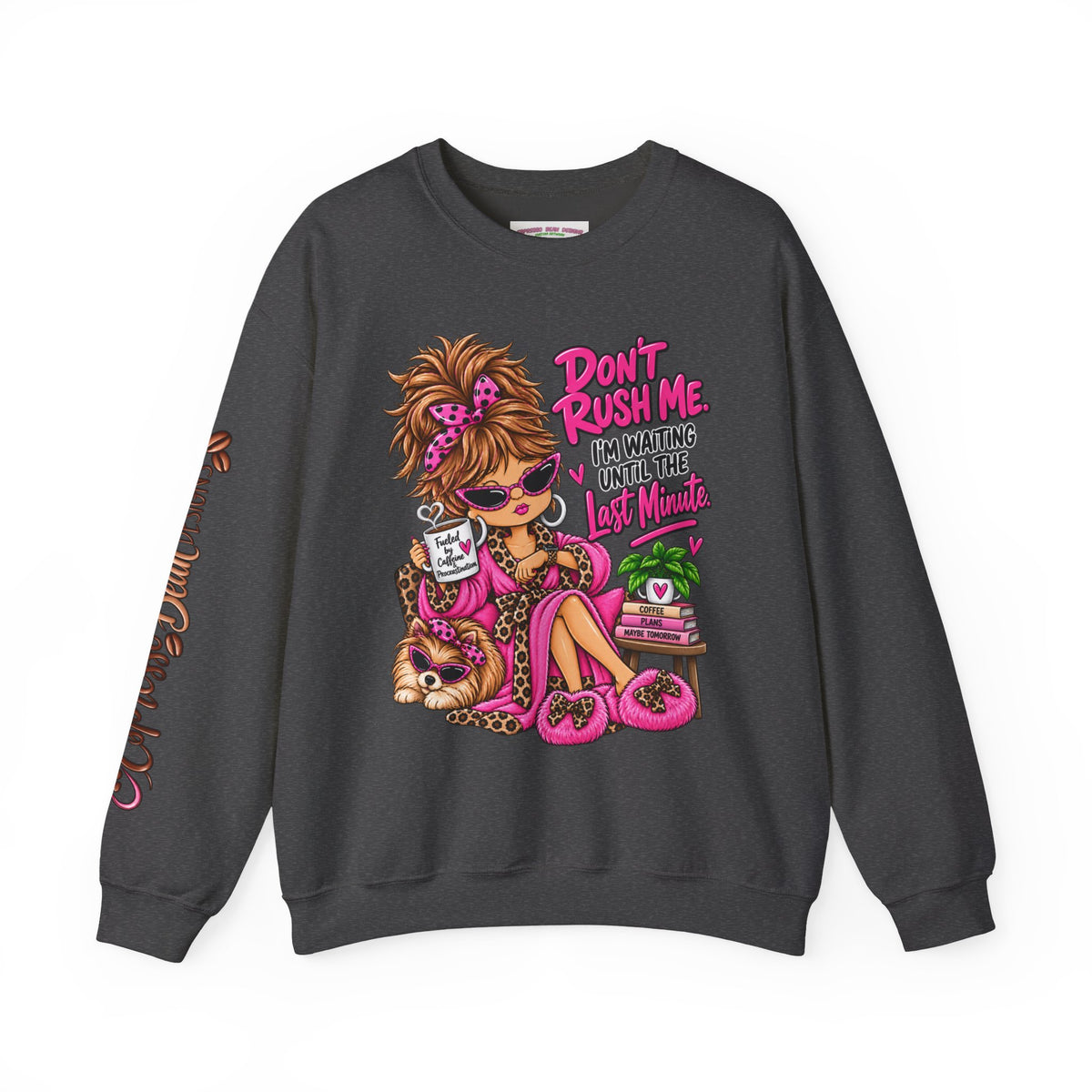Crewneck Sweatshirt - "Don't Rush Me, I’m Waiting Until the Last Minute" Relaxed Cozy Graphic