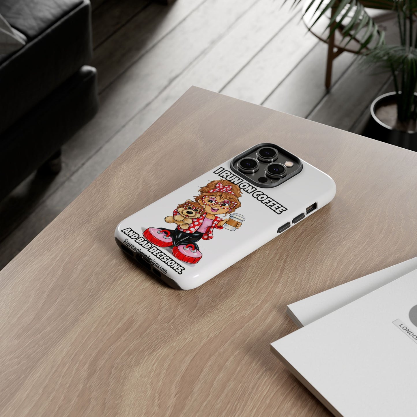 Coffee Lover Phone Case — "I Run on Coffee and Bad Decisions"