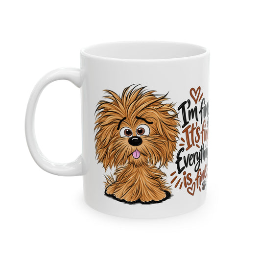 I'm Fine, It’s Fine Everything Is Fine Dog Mug — Cute Fluffy Pup Coffee Cup (11oz/15oz)