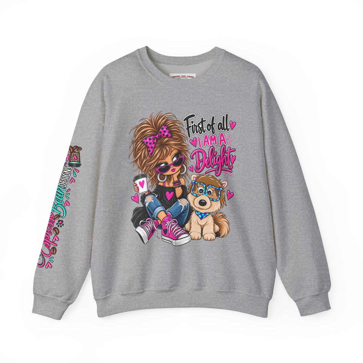 First of all I’m a delight Unisex Heavy Blend™ Crewneck Sweatshirt